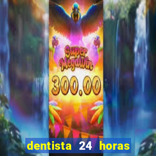 dentista 24 horas em betim